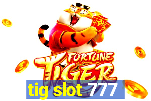 tig slot 777